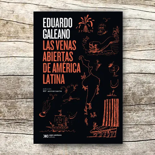 Las Venas Abiertas De América Latina / Eduardo Galeano