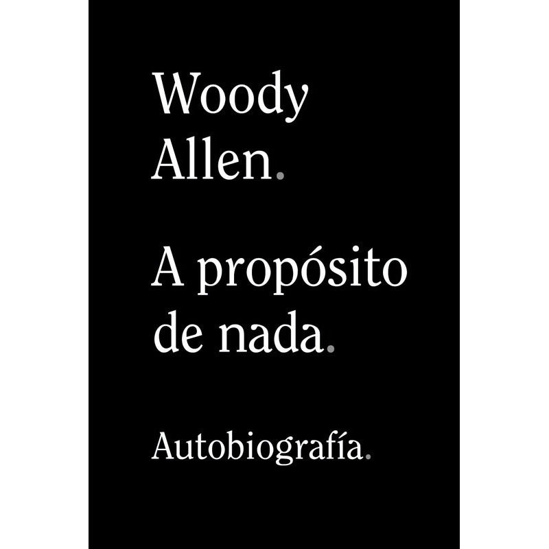 A Propósito De Nada Autobiografia / Woody Allen