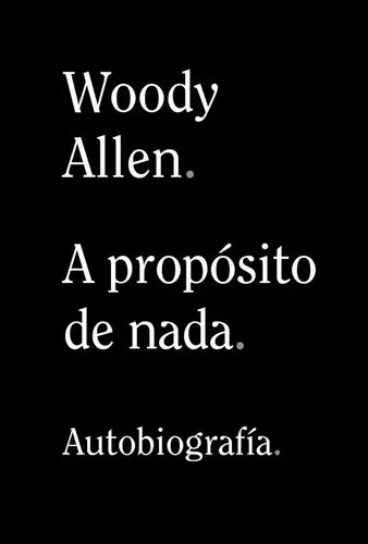 A Propósito De Nada Autobiografia / Woody Allen
