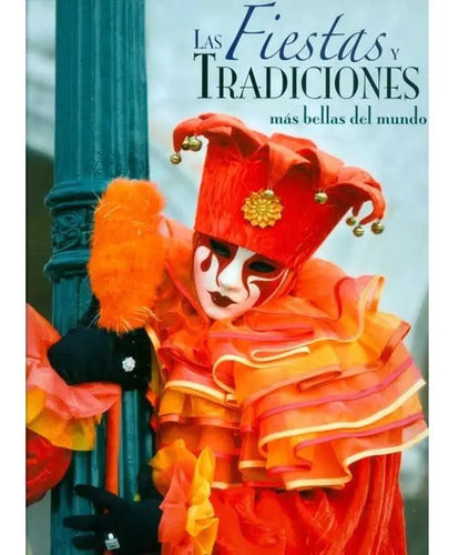 Las Fiestas Y Tradiciones Mas Bellas Del Mundo / Luis Melgar
