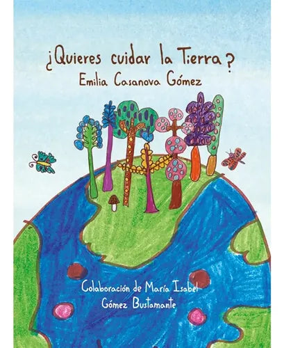 ¿quieres Cuidar La Tierra? (tapa Dura) / Emilia Casanova