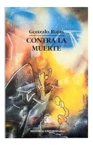 Contra La Muerte / Gonzalo Rojas