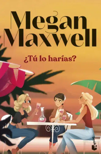 ¿tú Lo Harías? / Megan Maxwell