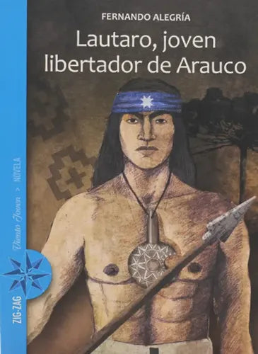 Lautaro, Joven Libertador De Arauco / Fernando Alegria