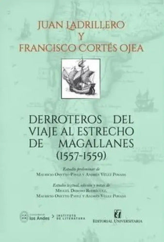 Derroteros Del Viaje Al Estrecho De Magallanes (1557-1559)