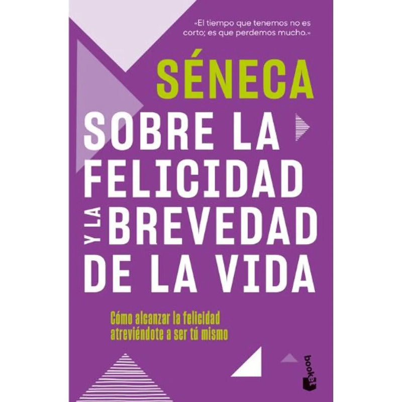Sobre La Felicidad Y La Brevedad De La Vida / Séneca