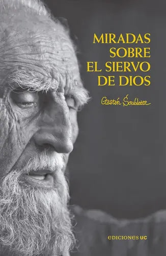 Miradas Sobre El Siervo De Dios / Gastón Soublette