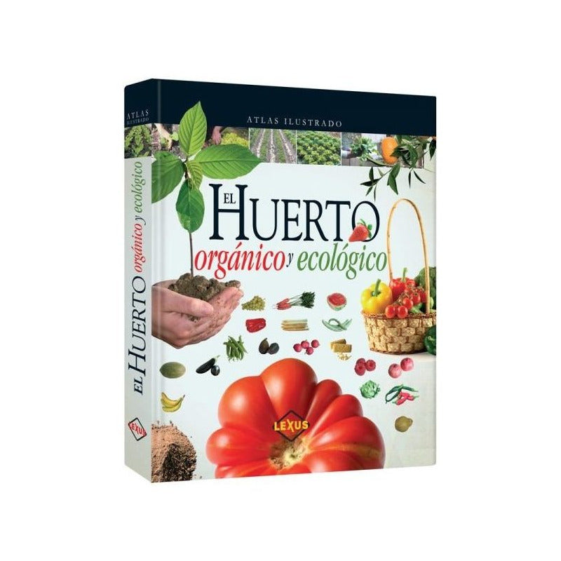 El Huerto Organico Y Ecologico Atlas Ilustrado / Lexus