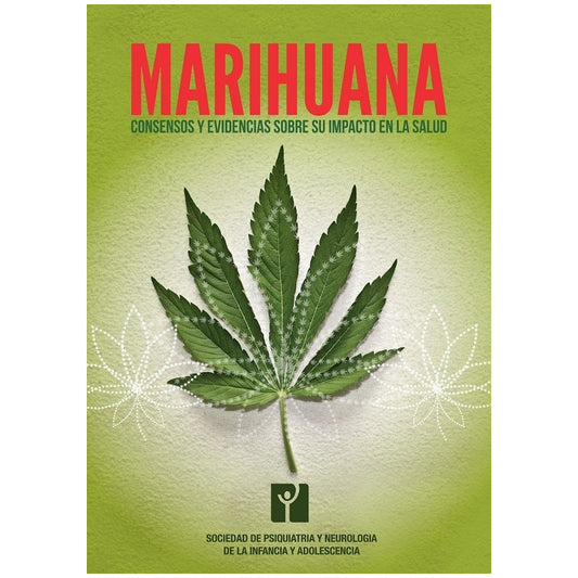 Marihuana. Consensos Y Evidencias Sobre Su Impacto