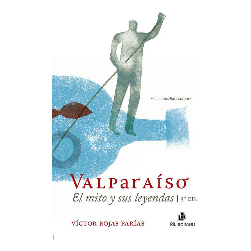 Valparaíso: El Mito Y Sus Leyendas / Víctor Rojas