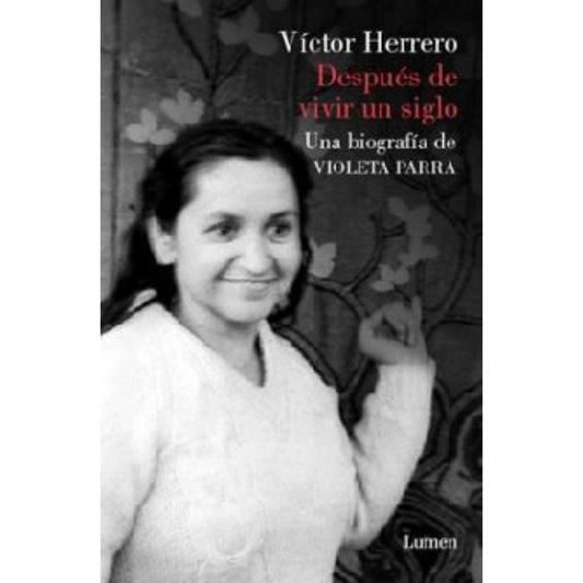 Despues De Vivir Un Siglo. Violeta Parra / Víctor Herrero A.