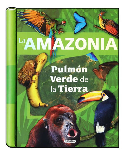 La Amazonia Pulmón Verde De La Tierra / Susaeta