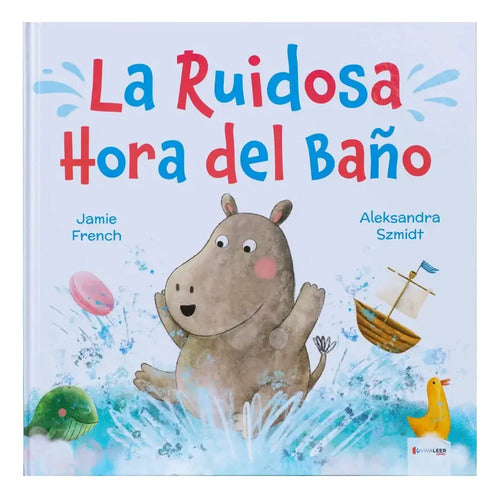 La Ruidosa Hora Del Baño (tapa Dura) / French Y Szmidt