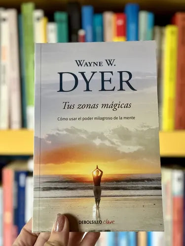 Tus Zonas Magicas / Wayne W. Dyer