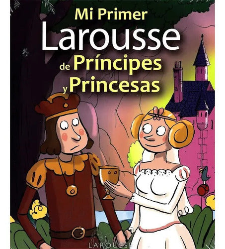 Mi Primer Larousse De Principes Y Princesas