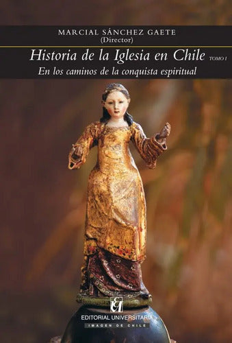 Historia De La Iglesia En Chile. Tomo 1 / Marcial Sanchez