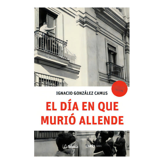 El Dia En Que Murio Allende / Ignacio Gonzalez Camus