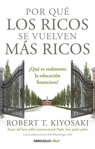 Por Que Los Ricos Se Vuelven Mas Ricos / Robert T. Kiyosaki