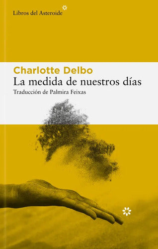 La Medida De Nuestros Días / Charlotte Delbo