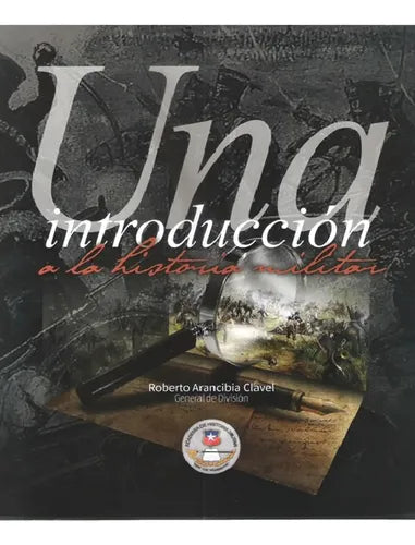 Una Introducción A La Historia Militar / Roberto Arancibia