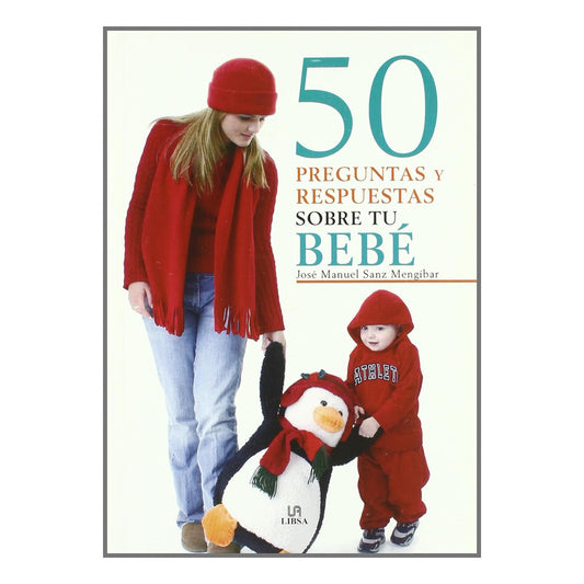 50 Preguntas Y Respuestas Sobre Tu Bebe / José Manuel Sanz