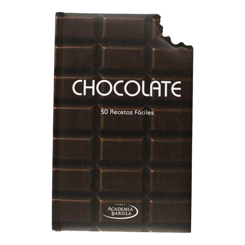 Chocolate 50 Recetas Faciles / Academia Barilla