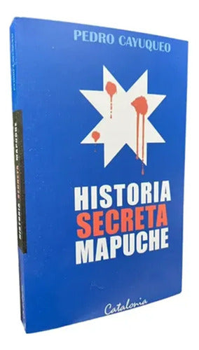 Historia Secreta Mapuche / Pedro Cayuqueo
