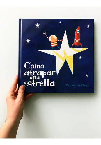 Cómo Atrapar Una Estrella (tapa Dura) / Oliver Jeffers