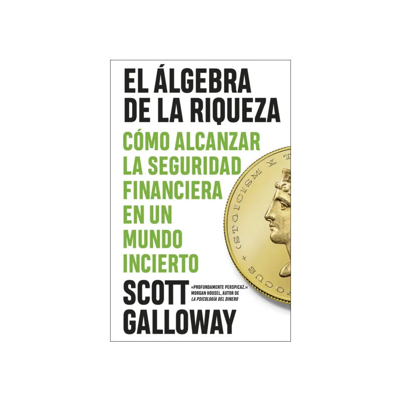 El Álgebra De La Riqueza / Scott Galloway