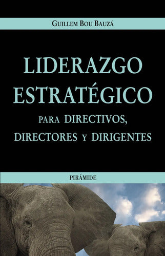 Liderazgo Estrategico Para Directivos / Guillem Bou