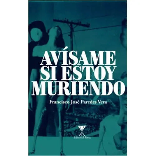 Avisame Si Estoy Muriendo / Francisco José Paredes Vera