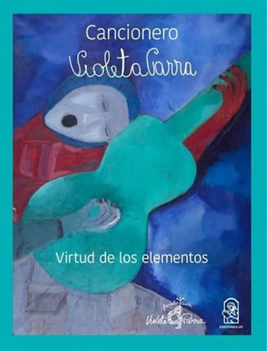 Cancionero Violeta Parra Virtud De Los Elementos / Ed. Uc