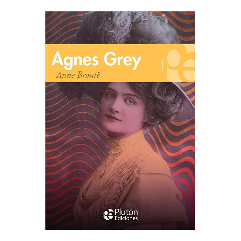 Agnes Grey / Anne Bronte