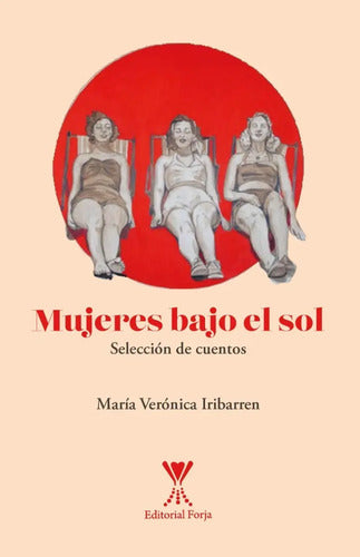 Mujeres Bajo El Sol / María Verónica Iribarren
