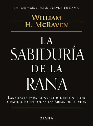 La Sabiduría De La Rana / William H. Mcraven
