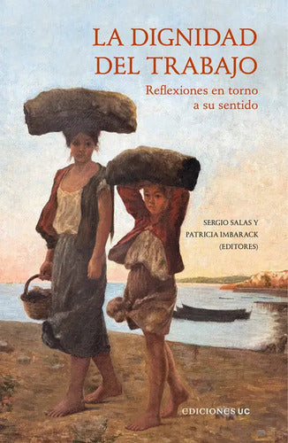 La Dignidad Del Trabajo / Sergio Salas Y Patricia Imbarack