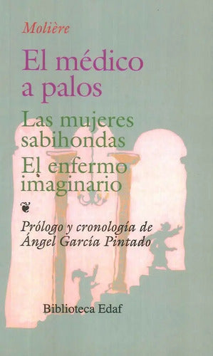 El Medico A Palos & Mujeres Sabihondas & Enfermo Imaginario