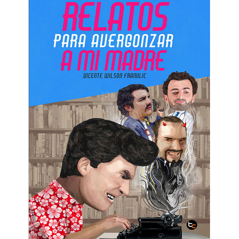 Relatos Para Avergonzar A Mi Madre / Vicente Wilson
