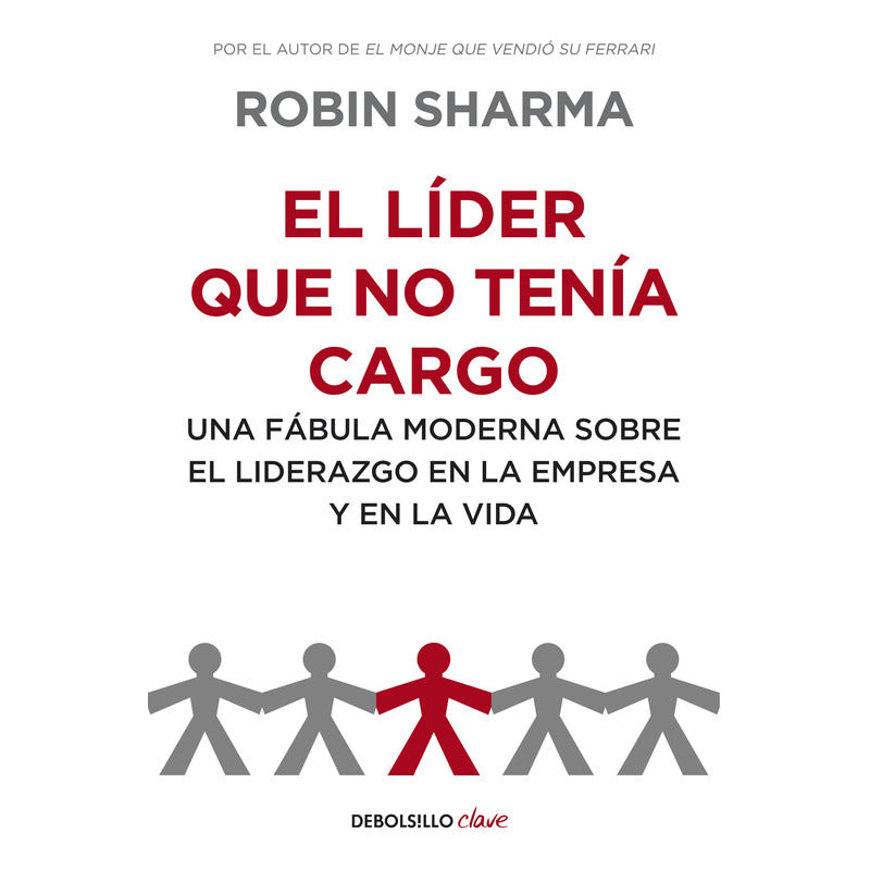 El Lider Que No Tenia Cargo / Robin Sharma