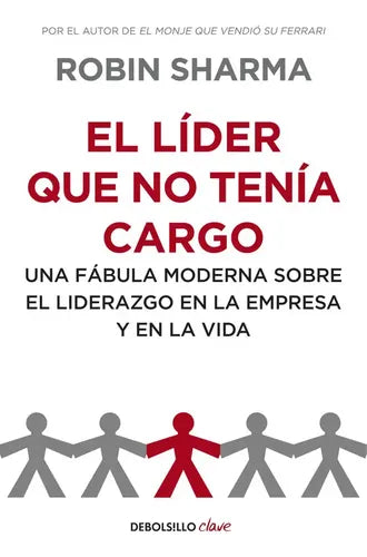 El Lider Que No Tenia Cargo / Robin Sharma