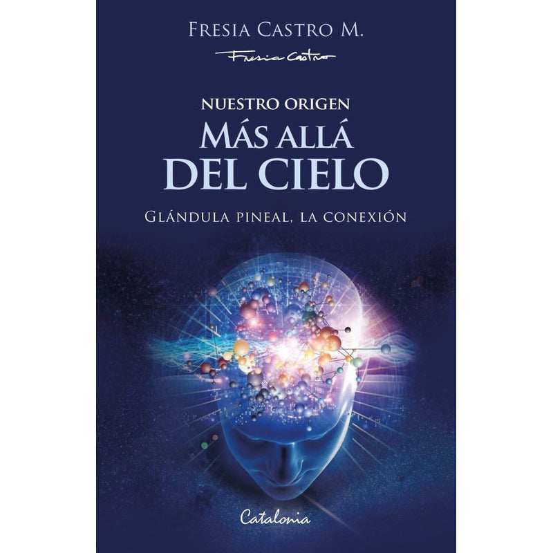Nuestro Origen Mas Alla Del Cielo / Fresia Castro