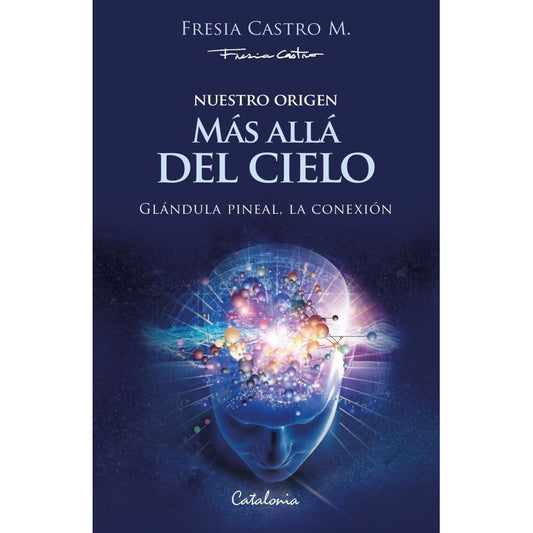 Nuestro Origen Mas Alla Del Cielo / Fresia Castro