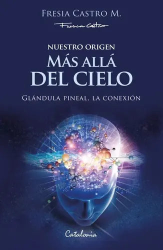 Nuestro Origen Mas Alla Del Cielo / Fresia Castro