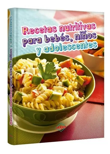 Recetas Nutritivas Para Bebés, Niños Y Adolescentes / Lexus