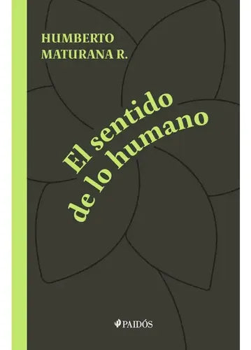 El Sentido De Lo Humano / Humberto Maturana