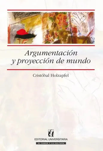 Argumentacion Y Proyeccion De Mundo / Cristobal Holzapfel