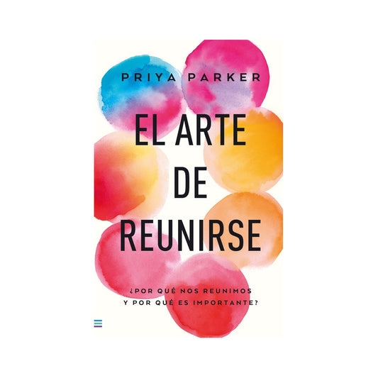 El Arte De Reunirse / Priya Parker