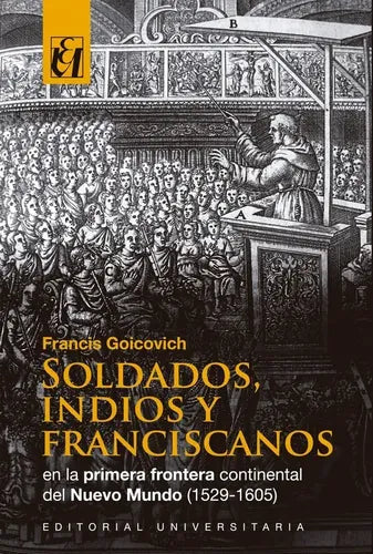 Soldados Indios Y Franciscanos / Francis Goicovich