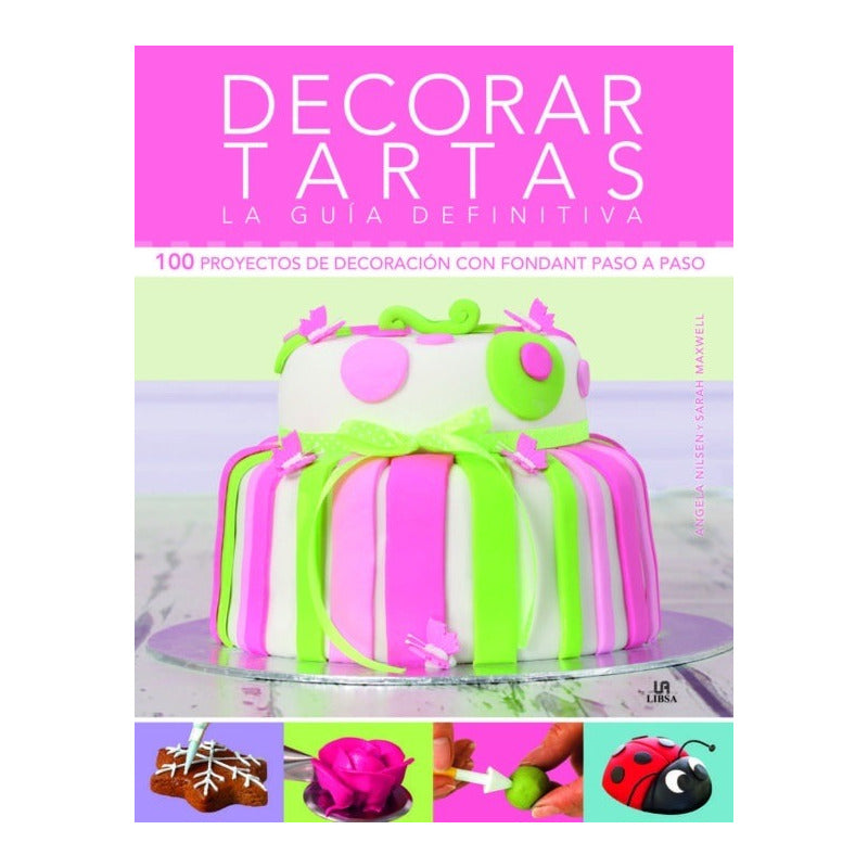 Decorar Tartas La Guia Definitiva / Libsa