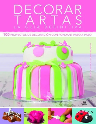 Decorar Tartas La Guia Definitiva / Libsa